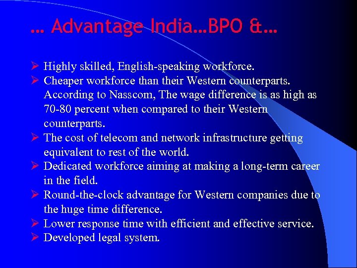 … Advantage India…BPO &… Ø Highly skilled, English-speaking workforce. Ø Cheaper workforce than their