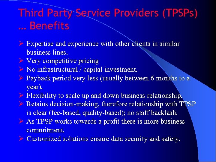 Third Party Service Providers (TPSPs) … Benefits Ø Expertise and experience with other clients