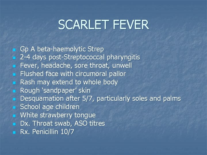 SCARLET FEVER n n n Gp A beta-haemolytic Strep 2 -4 days post-Streptococcal pharyngitis