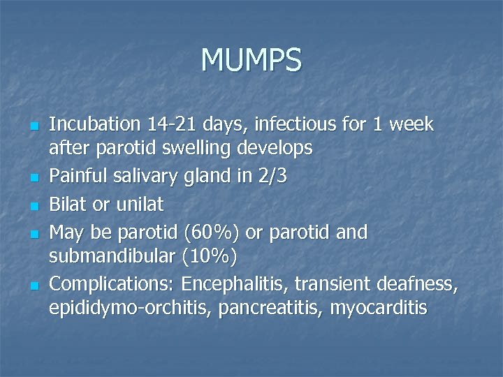 MUMPS n n n Incubation 14 -21 days, infectious for 1 week after parotid