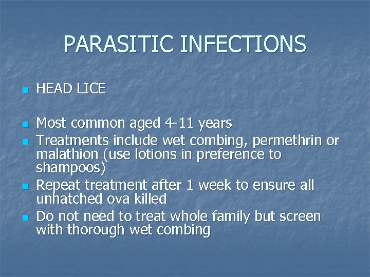PARASITIC INFECTIONS n n n HEAD LICE Most common aged 4 -11 years Treatments