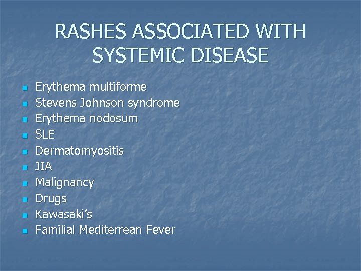 RASHES ASSOCIATED WITH SYSTEMIC DISEASE n n n n n Erythema multiforme Stevens Johnson