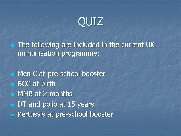 QUIZ n n n The following are included in the current UK immunisation programme:
