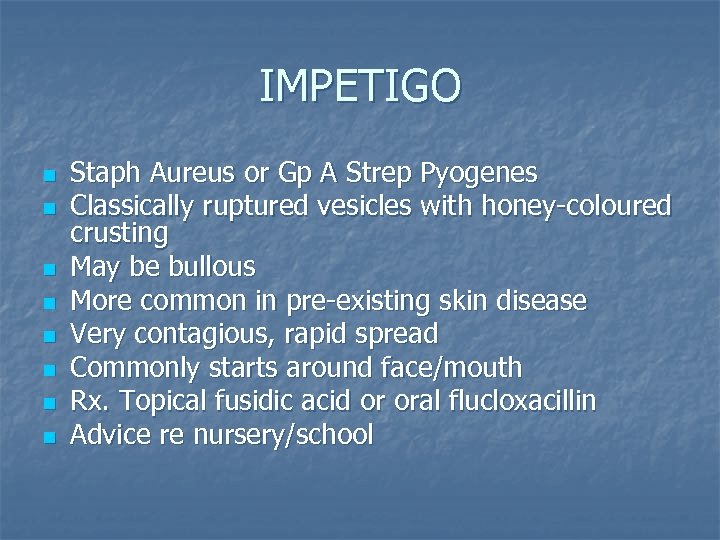 IMPETIGO n n n n Staph Aureus or Gp A Strep Pyogenes Classically ruptured