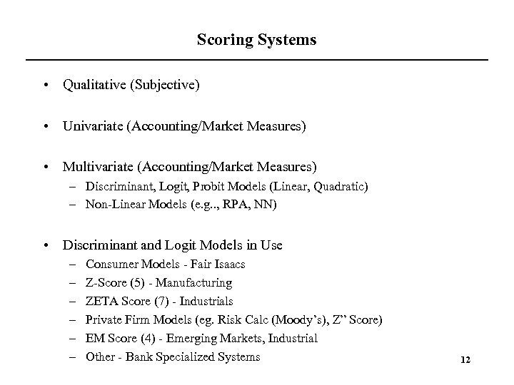 Scoring Systems • Qualitative (Subjective) • Univariate (Accounting/Market Measures) • Multivariate (Accounting/Market Measures) –