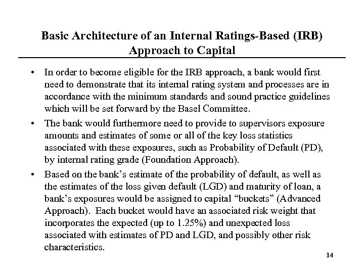 Basic Architecture of an Internal Ratings-Based (IRB) Approach to Capital • In order to