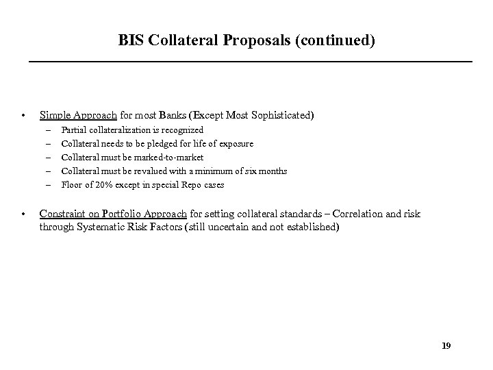 BIS Collateral Proposals (continued) • Simple Approach for most Banks (Except Most Sophisticated) –