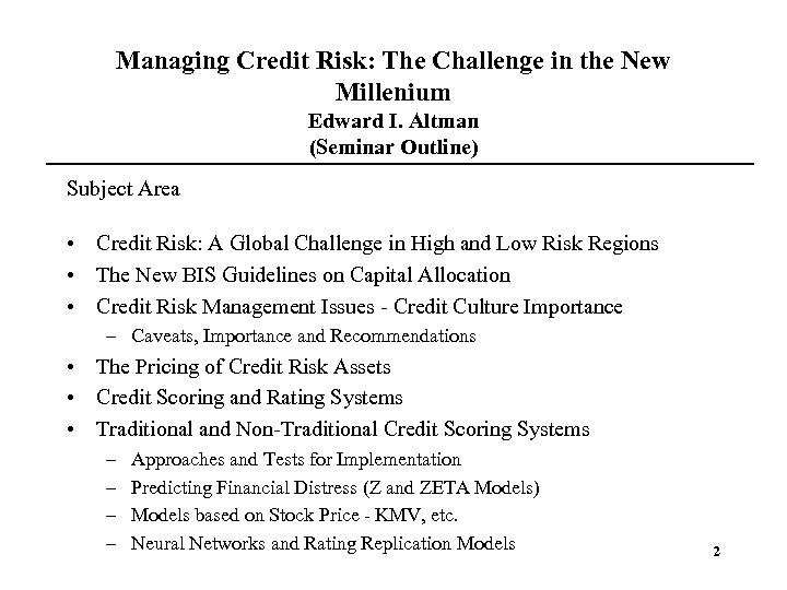 Managing Credit Risk: The Challenge in the New Millenium Edward I. Altman (Seminar Outline)