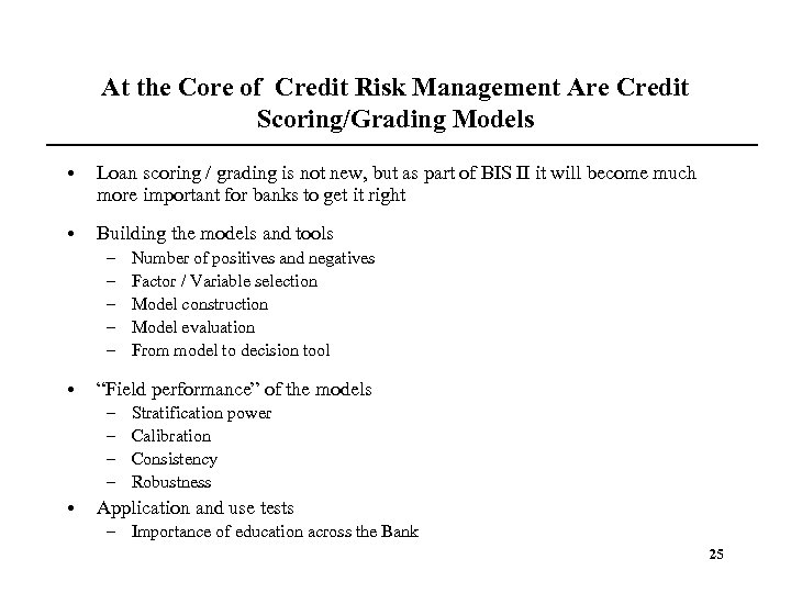 At the Core of Credit Risk Management Are Credit Scoring/Grading Models • Loan scoring