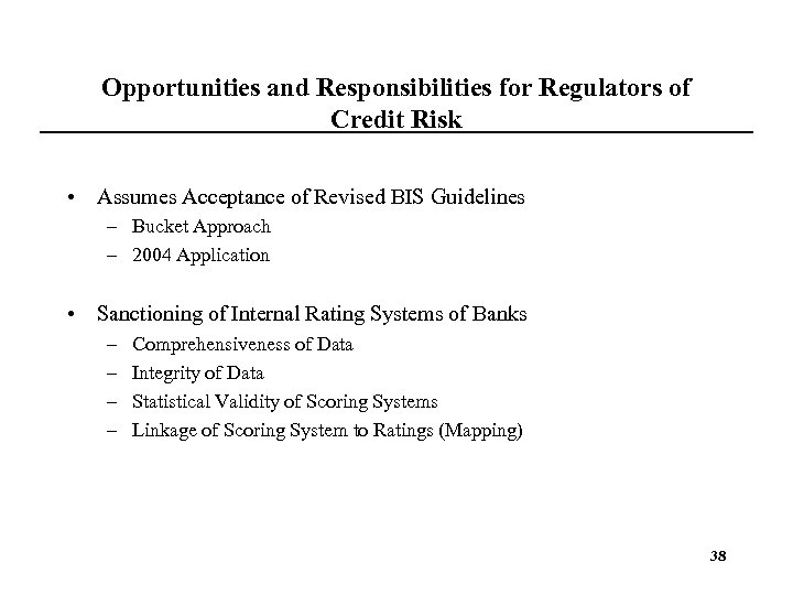 Opportunities and Responsibilities for Regulators of Credit Risk • Assumes Acceptance of Revised BIS