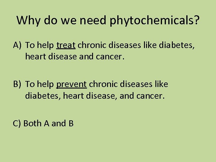 Why do we need phytochemicals? A) To help treat chronic diseases like diabetes, heart