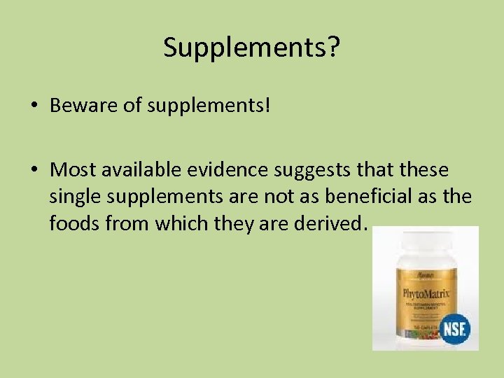 Supplements? • Beware of supplements! • Most available evidence suggests that these single supplements