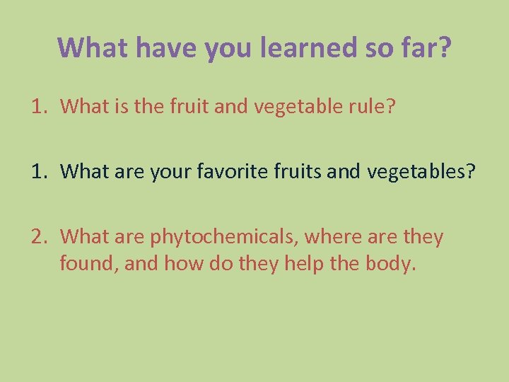 What have you learned so far? 1. What is the fruit and vegetable rule?