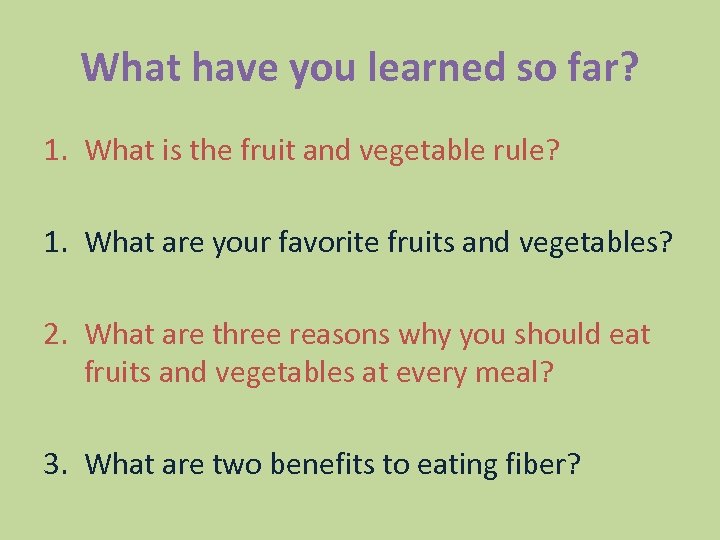 What have you learned so far? 1. What is the fruit and vegetable rule?