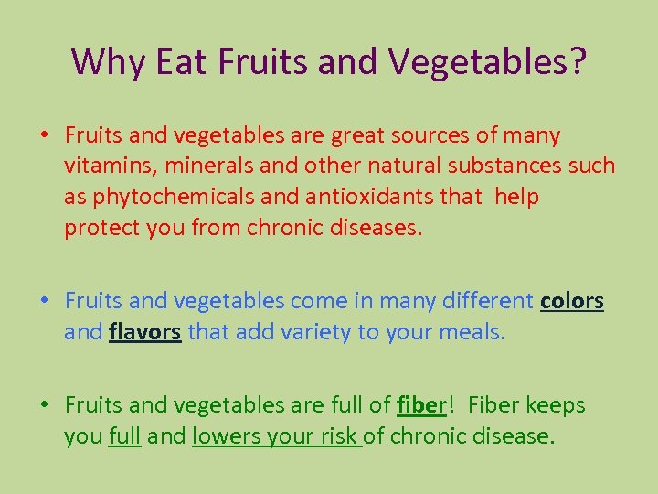 Why Eat Fruits and Vegetables? • Fruits and vegetables are great sources of many