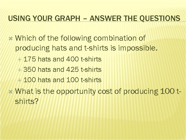 USING YOUR GRAPH – ANSWER THE QUESTIONS Which of the following combination of producing