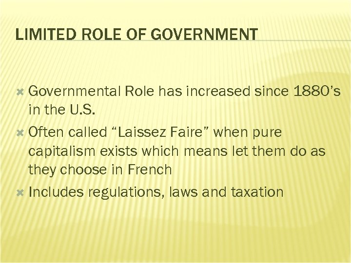 LIMITED ROLE OF GOVERNMENT Governmental Role has increased since 1880’s in the U. S.