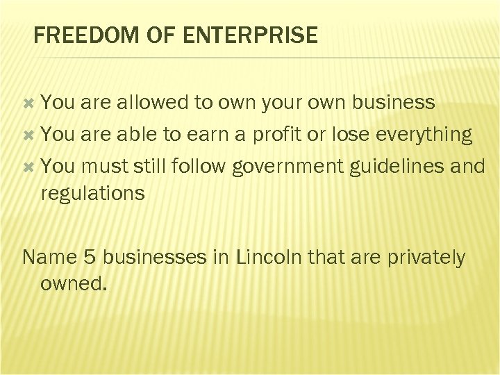 FREEDOM OF ENTERPRISE You are allowed to own your own business You are able