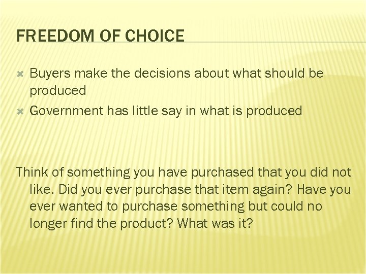 FREEDOM OF CHOICE Buyers make the decisions about what should be produced Government has