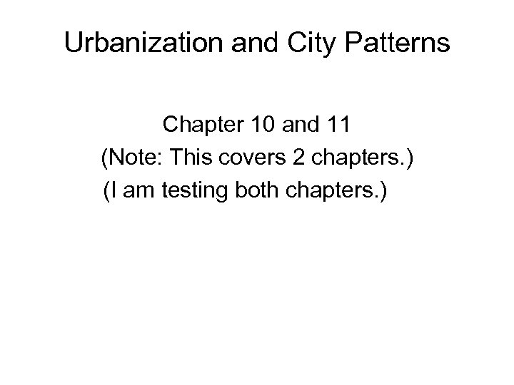 Urbanization and City Patterns Chapter 10 and 11 (Note: This covers 2 chapters. )