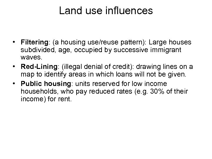 Land use influences • Filtering: (a housing use/reuse pattern): Large houses subdivided, age, occupied
