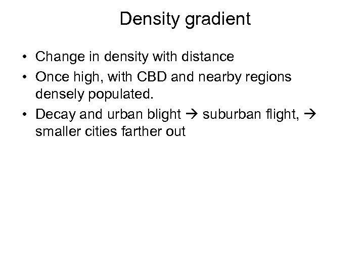 Density gradient • Change in density with distance • Once high, with CBD and