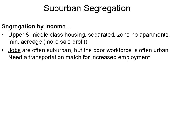 Suburban Segregation by income… • Upper & middle class housing, separated, zone no apartments,