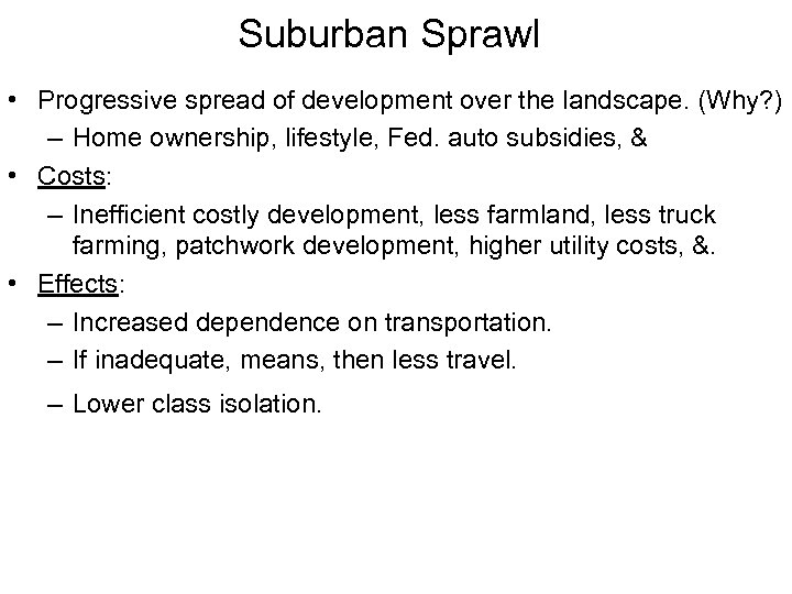Suburban Sprawl • Progressive spread of development over the landscape. (Why? ) – Home