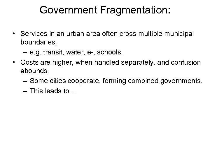 Government Fragmentation: • Services in an urban area often cross multiple municipal boundaries, –