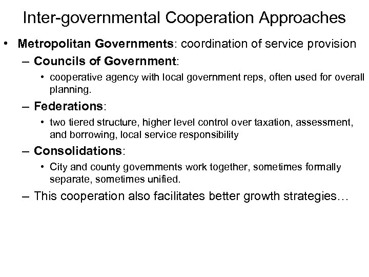 Inter-governmental Cooperation Approaches • Metropolitan Governments: coordination of service provision – Councils of Government: