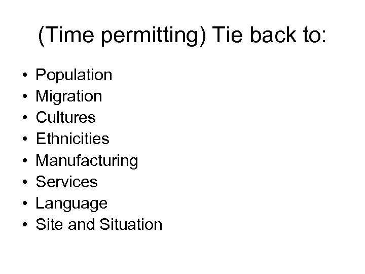 (Time permitting) Tie back to: • • Population Migration Cultures Ethnicities Manufacturing Services Language