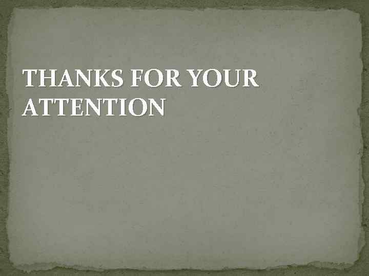 THANKS FOR YOUR ATTENTION 