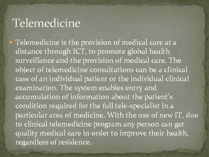 Telemedicine is the provision of medical care at a distance through ICT, to promote