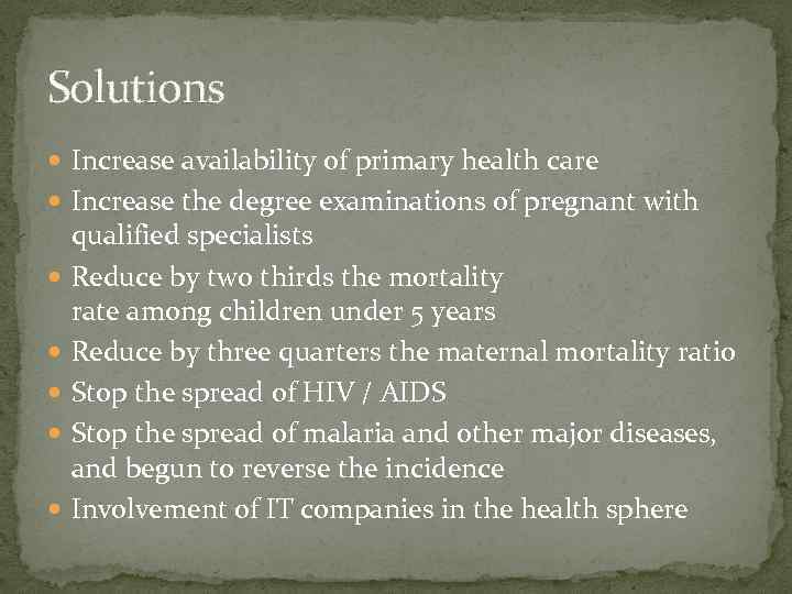 Solutions Increase availability of primary health care Increase the degree examinations of pregnant with