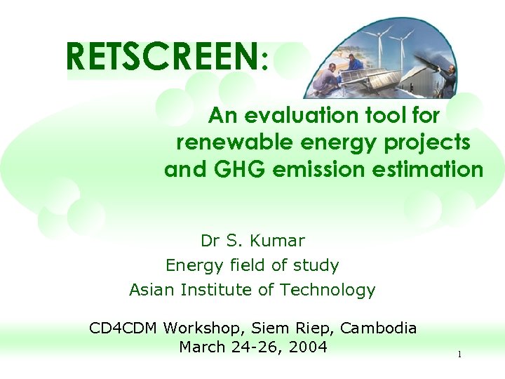 RETSCREEN: An evaluation tool for renewable energy projects and GHG emission estimation Dr S.