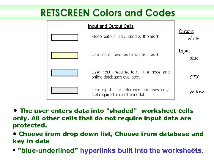 RETSCREEN Colors and Codes Output white Input blue grey yellow • The user enters