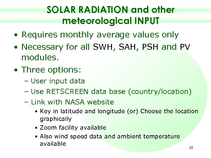 SOLAR RADIATION and other meteorological INPUT • Requires monthly average values only • Necessary