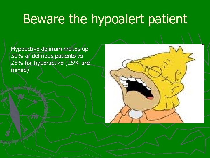 Beware the hypoalert patient Hypoactive delirium makes up 50% of delirious patients vs 25%