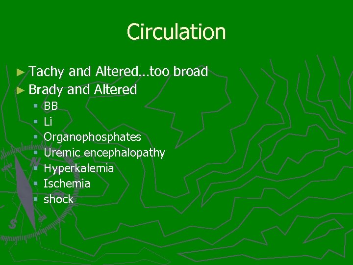 Circulation ► Tachy and Altered…too broad ► Brady and Altered § BB § Li