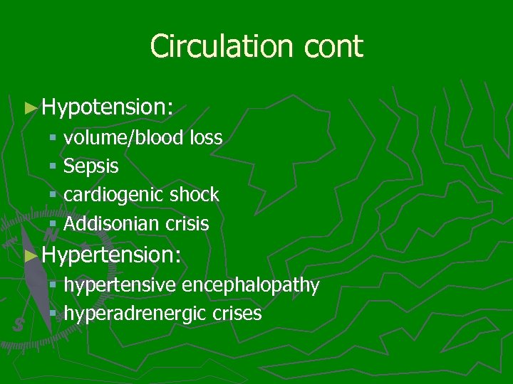 Circulation cont ► Hypotension: § volume/blood loss § Sepsis § cardiogenic shock § Addisonian