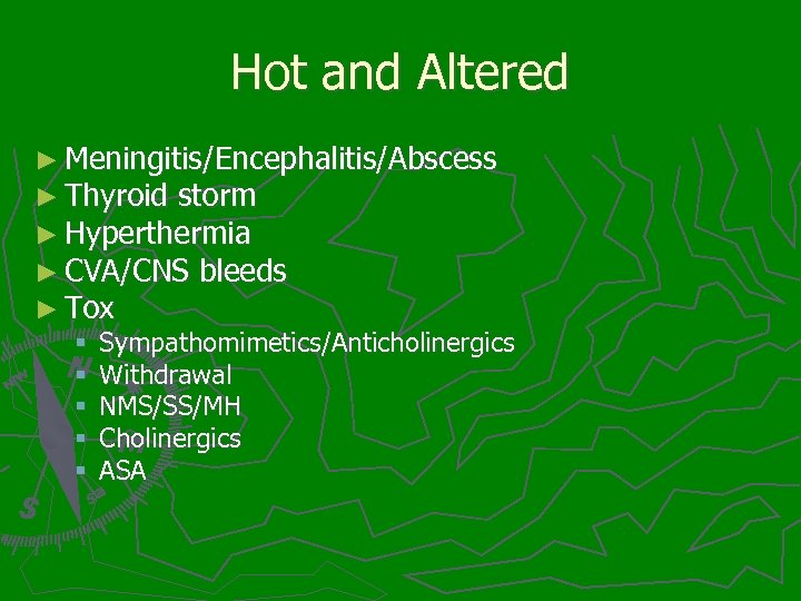 Hot and Altered ► Meningitis/Encephalitis/Abscess ► Thyroid storm ► Hyperthermia ► CVA/CNS bleeds ►