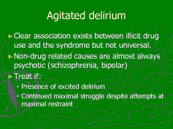 Agitated delirium ► Clear association exists between illicit drug use and the syndrome but