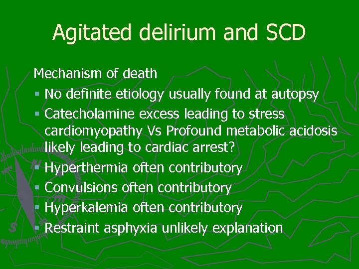 Agitated delirium and SCD Mechanism of death § No definite etiology usually found at