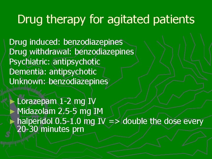 Drug therapy for agitated patients Drug induced: benzodiazepines Drug withdrawal: benzodiazepines Psychiatric: antipsychotic Dementia: