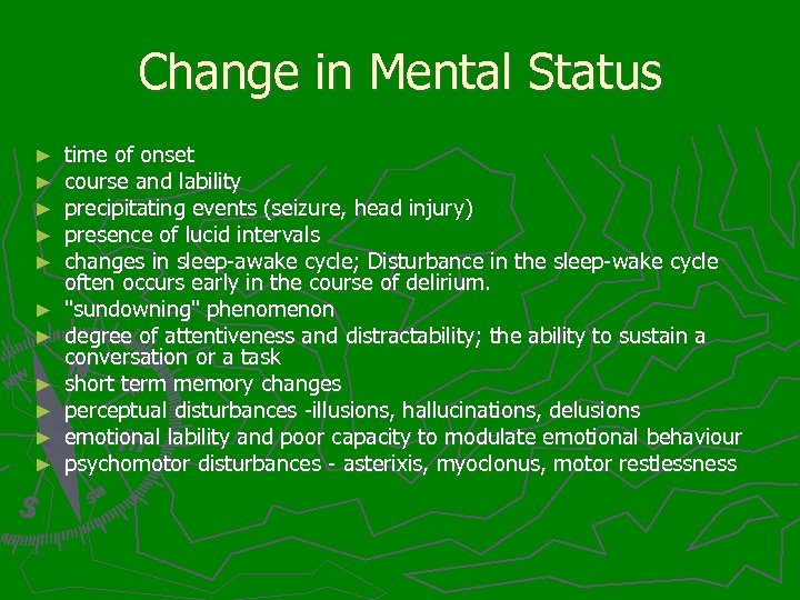 Change in Mental Status ► ► ► time of onset course and lability precipitating