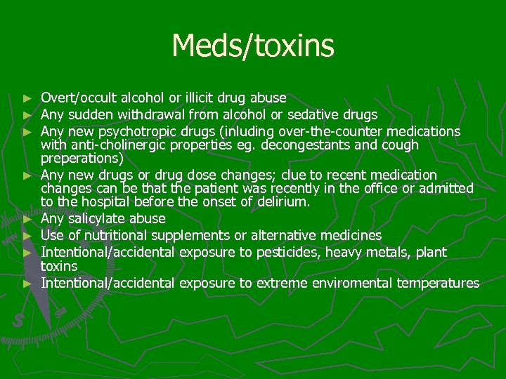 Meds/toxins ► ► ► ► Overt/occult alcohol or illicit drug abuse Any sudden withdrawal