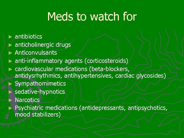 Meds to watch for antibiotics ► anticholinergic drugs ► Anticonvulsants ► anti-inflammatory agents (corticosteroids)