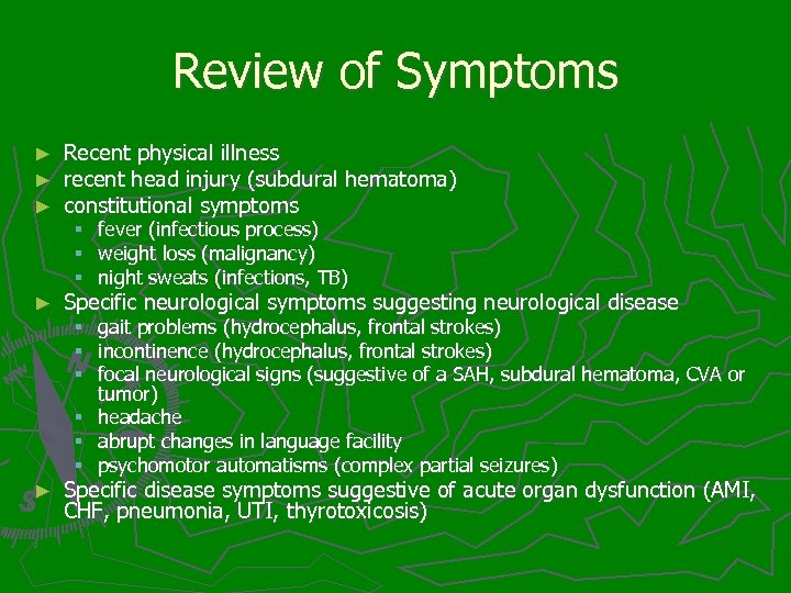 Review of Symptoms ► ► ► Recent physical illness recent head injury (subdural hematoma)