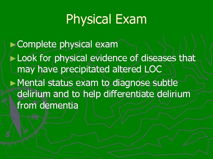 Physical Exam ► Complete physical exam ► Look for physical evidence of diseases that