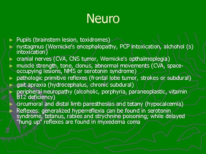 Neuro ► ► ► ► ► Pupils (brainstem lesion, toxidromes) nystagmus (Wernicke's encephalopathy, PCP